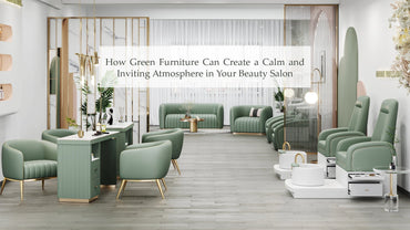 How Green Furniture Can Create a Calm and Inviting Atmosphere in Your Beauty Salon