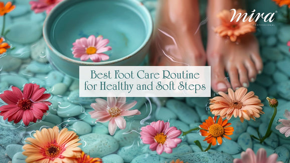 Best Foot Care Routine for Healthy and Soft Steps